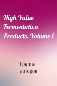 High Value Fermentation Products, Volume 1