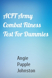 ACFT Army Combat Fitness Test For Dummies