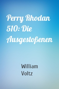 Perry Rhodan 510: Die Ausgestoßenen