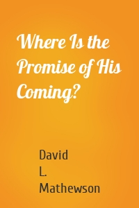 Where Is the Promise of His Coming?