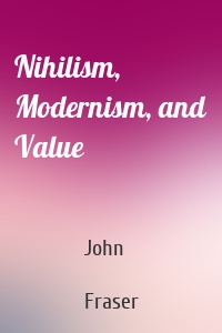 Nihilism, Modernism, and Value