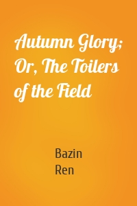 Autumn Glory; Or, The Toilers of the Field