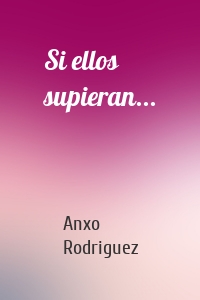 Si ellos supieran...