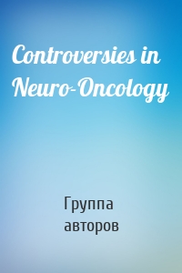 Controversies in Neuro-Oncology