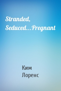 Stranded, Seduced...Pregnant