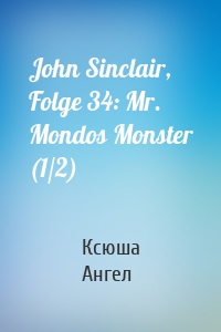 John Sinclair, Folge 34: Mr. Mondos Monster (1/2)