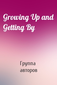 Growing Up and Getting By