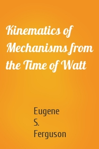 Kinematics of Mechanisms from the Time of Watt