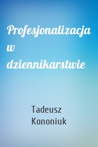 Profesjonalizacja w dziennikarstwie