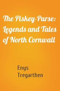 The Piskey-Purse: Legends and Tales of North Cornwall
