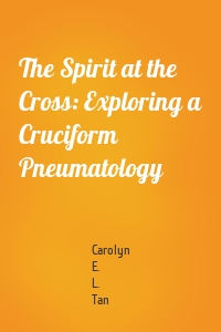 The Spirit at the Cross: Exploring a Cruciform Pneumatology