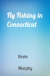 Fly Fishing in Connecticut