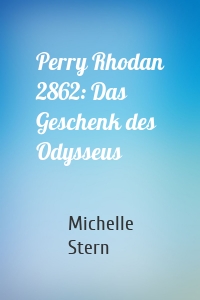 Perry Rhodan 2862: Das Geschenk des Odysseus