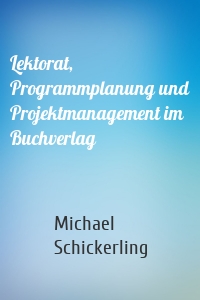 Lektorat, Programmplanung und Projektmanagement im Buchverlag