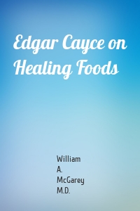 Edgar Cayce on Healing Foods