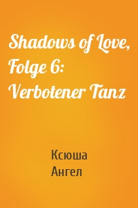 Shadows of Love, Folge 6: Verbotener Tanz