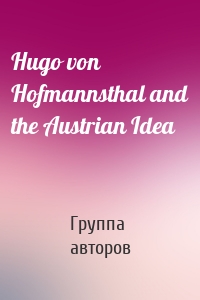 Hugo von Hofmannsthal and the Austrian Idea