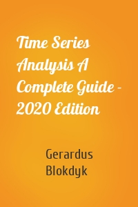 Time Series Analysis A Complete Guide - 2020 Edition