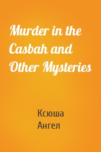 Murder in the Casbah and Other Mysteries