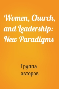 Women, Church, and Leadership: New Paradigms