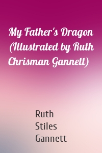 My Father's Dragon (Illustrated by Ruth Chrisman Gannett)