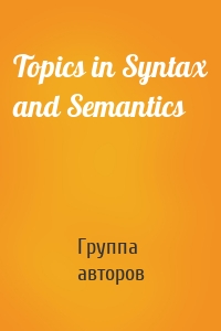 Topics in Syntax and Semantics