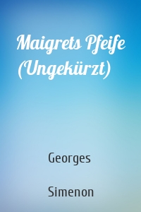 Maigrets Pfeife (Ungekürzt)