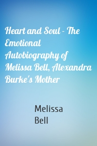 Heart and Soul - The Emotional Autobiography of Melissa Bell, Alexandra Burke's Mother