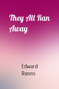 They All Ran Away