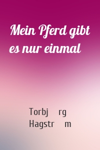 Mein Pferd gibt es nur einmal