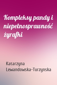 Kompleksy pandy i niepełnosprawność żyrafki