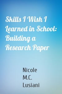 Skills I Wish I Learned in School: Building a Research Paper