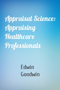 Appraisal Science: Appraising Healthcare Professionals