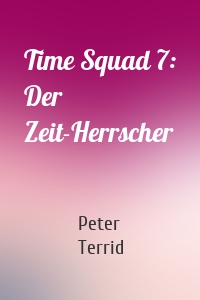 Time Squad 7: Der Zeit-Herrscher