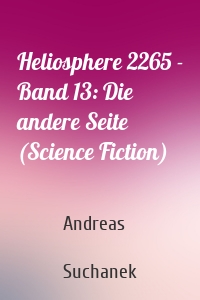 Heliosphere 2265 - Band 13: Die andere Seite (Science Fiction)
