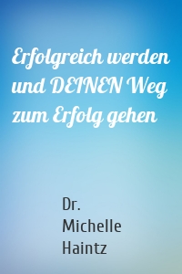 Erfolgreich werden und DEINEN Weg zum Erfolg gehen