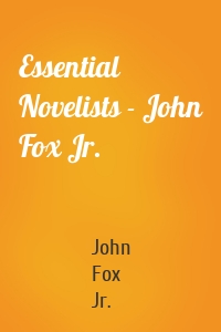 Essential Novelists - John Fox Jr.