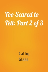 Too Scared to Tell: Part 2 of 3