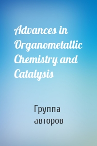 Advances in Organometallic Chemistry and Catalysis