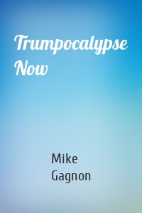 Trumpocalypse Now