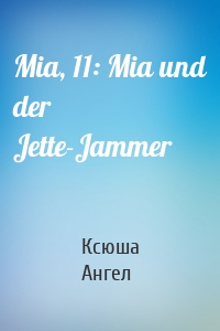 Mia, 11: Mia und der Jette-Jammer