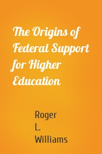 The Origins of Federal Support for Higher Education
