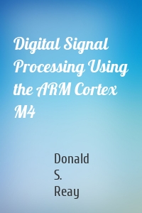 Digital Signal Processing Using the ARM Cortex M4