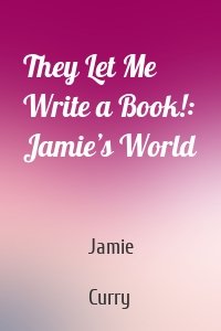 They Let Me Write a Book!: Jamie’s World