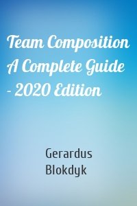 Team Composition A Complete Guide - 2020 Edition