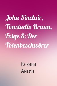 John Sinclair, Tonstudio Braun, Folge 8: Der Totenbeschwörer