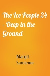 The Ice People 24 - Deep in the Ground
