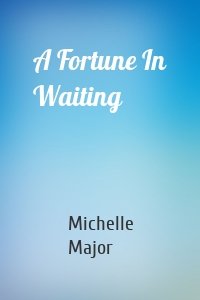 A Fortune In Waiting