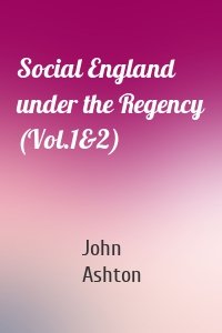 Social England under the Regency (Vol.1&2)