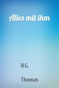 Alles mit ihm